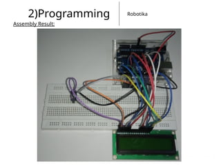 Robotika
2)Programming
Assembly Result:
 