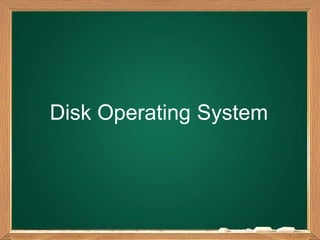 Disk Operating System
 