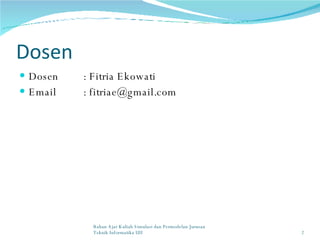 Dosen Dosen : Fitria Ekowati Email : fitriae@gmail.com Bahan Ajar Kuliah Simulasi dan Permodelan Jurusan Teknik Informatika UII 