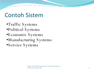 Contoh Sistem Traffic Systems Political Systems Economic Systems Manufacturing Systems Service Systems Bahan Ajar Kuliah Simulasi dan Permodelan Jurusan Teknik Informatika UII 