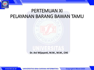 PERTEMUAN XI
PELAYANAN BARANG BAWAN TAMU
Dr. Ani Wijayanti, M.M., M.M., CHE
 