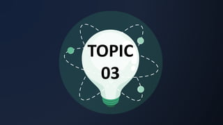 TOPIC
03
 