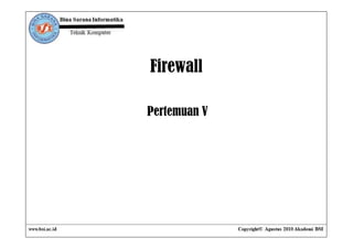 Firewall

Pertemuan V
 