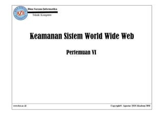 Keamanan Sistem World Wide Web

          Pertemuan VI
 