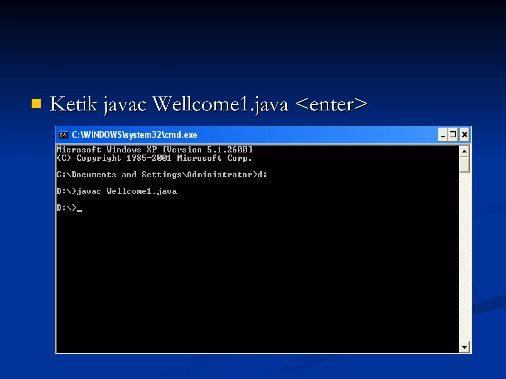 Ketik javac Wellcome1.java <enter>  