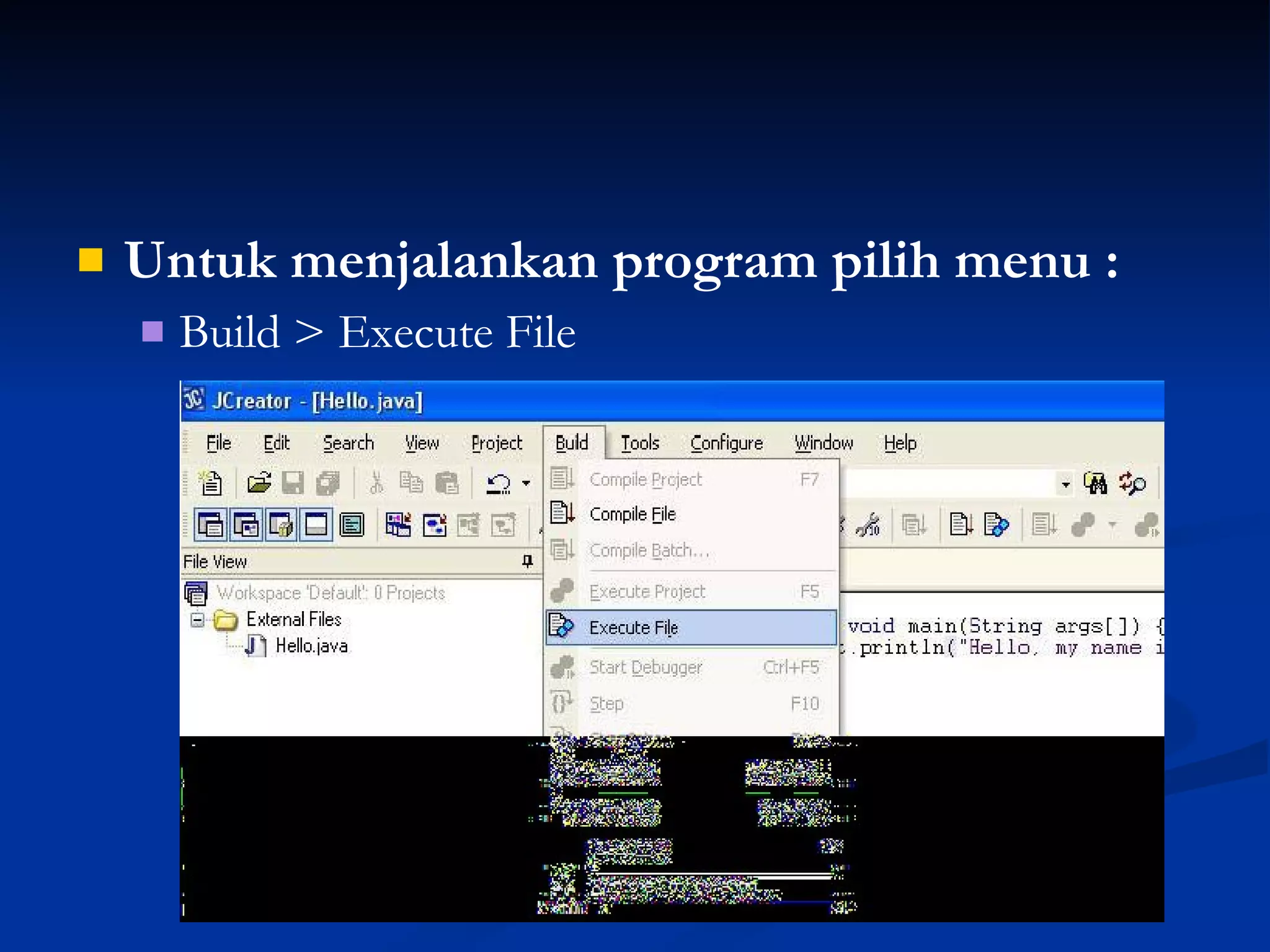 Untuk menjalankan program pilih menu : Build > Execute File 
