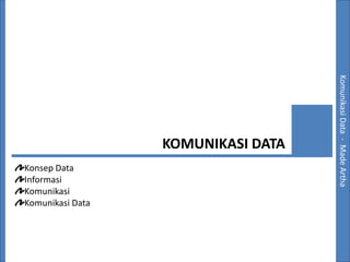 Sistem Basis Data -- Made Artha
                                    Komunikasi Data Made Artha
                  KOMUNIKASI DATA
Konsep Data
Informasi
Komunikasi
Komunikasi Data
 