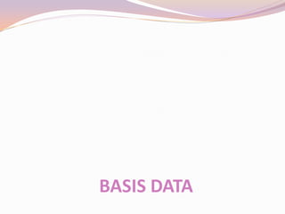 BASIS DATA
 