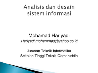 Mohamad Hariyadi 
Hariyadi.mohammad@yahoo.co.id 
Jurusan Teknik Informatika 
Sekolah Tinggi Teknik Qomaruddin 
 