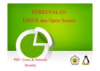 PERKENALAN
LINUX dan Open Source
PSP - Linux & Network
Security
 