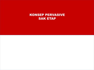 KONSEP PERVASIVE
SAK ETAP
 