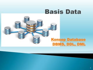 3
Konsep Database
DBMS, DDL, DML
 