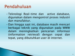 •Teknologi Real-time dan active database,
digunakan dalam mengontrol proses industri
dan manufaktur.
•Dan hingga saat ini, database masih mencari
berbagai teknik yang digunakan pada WWW
dalam meningkatkan pencarian informasi
(information retrieval) dengan cepat dan
tepat, yang dibutuhkan user di internet.
8
 