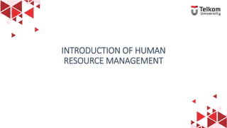 1
INTRODUCTION OF HUMAN
RESOURCE MANAGEMENT
 