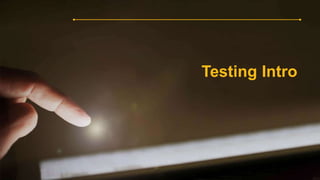 Testing Intro
 