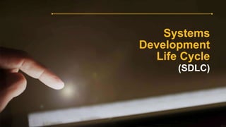 Systems
Development
Life Cycle
(SDLC)
 