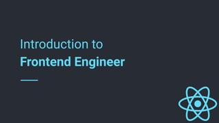 Introduction to
Frontend Engineer
 