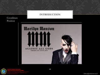 INTRODUCTION
Coordinate
Position




                  14

                            Aditya@poltekom.ac.id
 