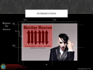 INTRODUCTION

             Y1             Y2
Regions X1
  Of
Interest




       X2




                       15

                                 Aditya@poltekom.ac.id
 