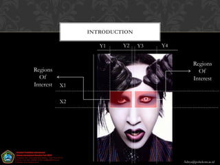 INTRODUCTION

                   Y1        Y2   Y3   Y4


                                                  Regions
Regions                                             Of
  Of                                              Interest
Interest   X1

           X2




                        16

                                            Aditya@poltekom.ac.id
 