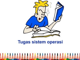 Tugas sistem operasi
 
