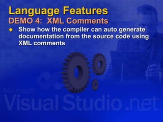 Language Features
DEMO 4: XML Comments
 Show how the compiler can auto generate
documentation from the source code using
XML comments
 
