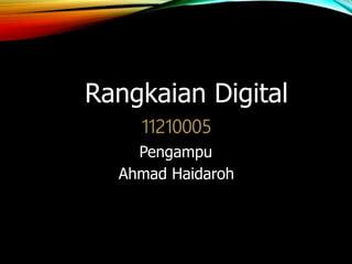Rangkaian Digital
Pengampu
Ahmad Haidaroh
 