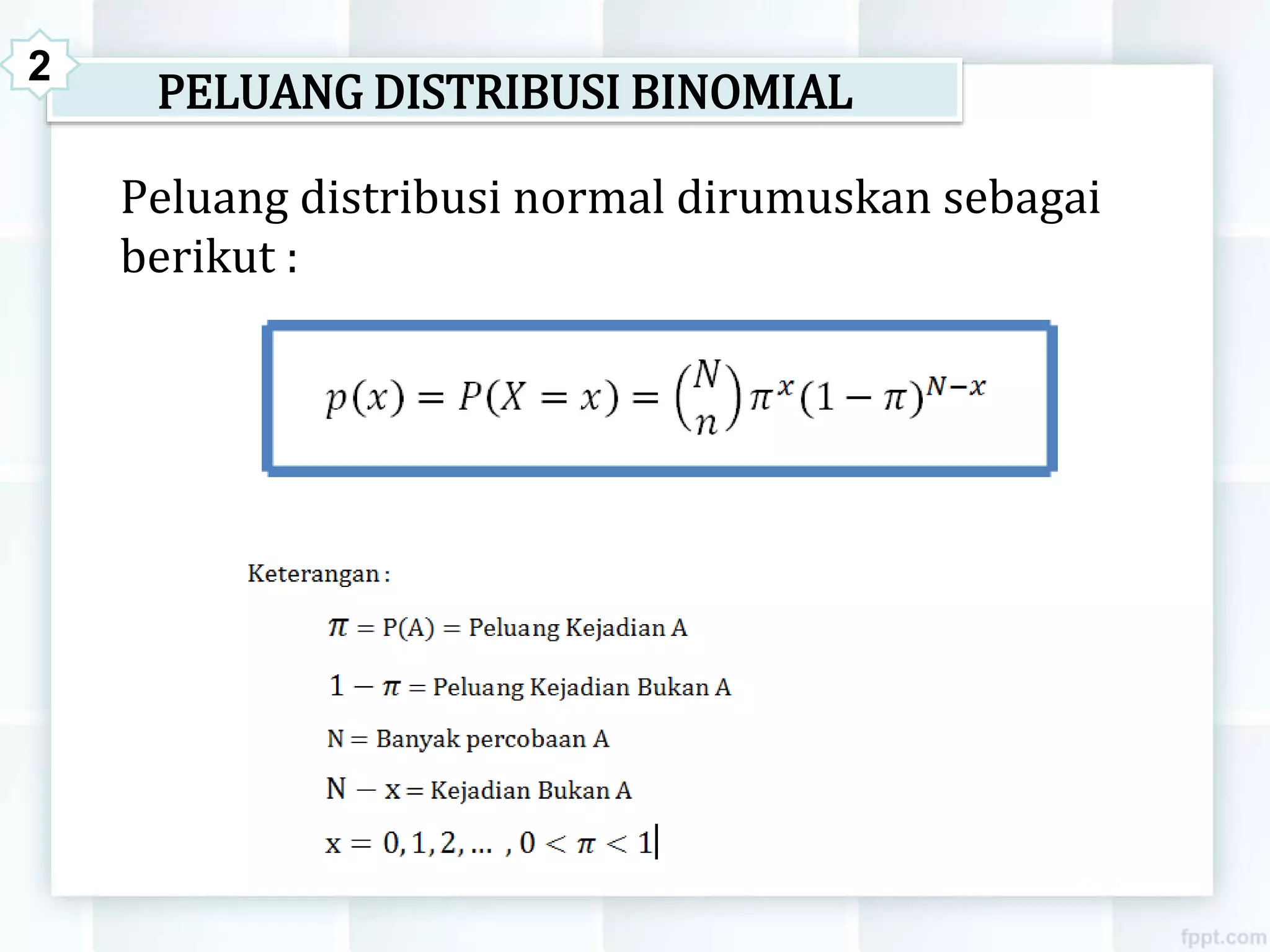 PELUANG DISTRIBUSI BINOMIAL
Peluang distribusi normal dirumuskan sebagai
berikut :
2
 