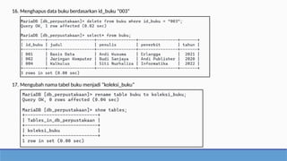 16. Menghapus data buku berdasarkan id_buku “003”
17. Mengubah nama tabel buku menjadi “koleksi_buku”
 