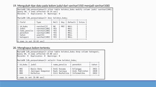 19. Mengubah tipe data pada kolom judul dari varchar(150) menjadi varchar(100)
20. Menghapus kolom tertentu
 