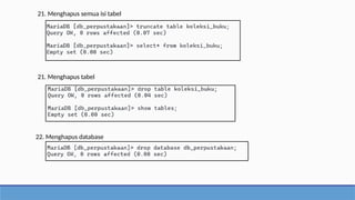 21. Menghapus semua isi tabel
21. Menghapus tabel
22. Menghapus database
 