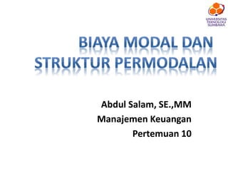 Abdul Salam, SE.,MM
Manajemen Keuangan
Pertemuan 10
 