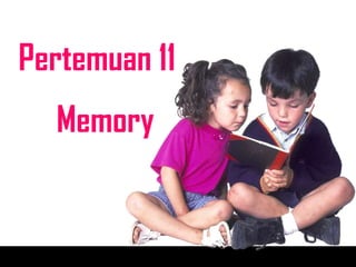 Pertemuan 11
  Memory
 