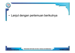 • Lanjut dengan pertemuan berikutnya
 
