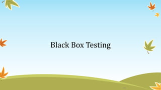 Black Box Testing
18
 