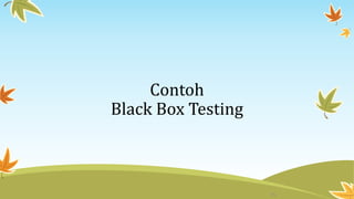 Contoh
Black Box Testing
25
 