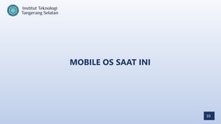 10
MOBILE OS SAAT INI
 