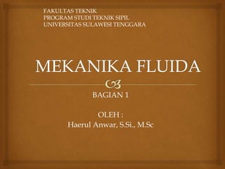 BAGIAN 1
OLEH :
Haerul Anwar, S.Si., M.Sc
FAKULTAS TEKNIK
PROGRAM STUDI TEKNIK SIPIL
UNIVERSITAS SULAWESI TENGGARA
 