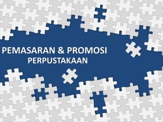 PEMASARAN & PROMOSI
PERPUSTAKAAN
 