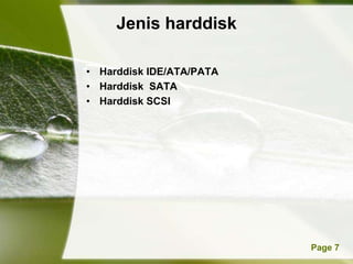 Jenis harddisk

• Harddisk IDE/ATA/PATA
• Harddisk SATA
• Harddisk SCSI




        Powerpoint Templates   Page 7
 
