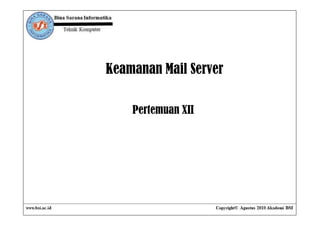 Keamanan Mail Server

    Pertemuan XII
 