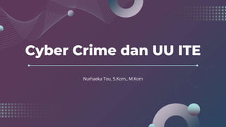 Cyber Crime dan UU ITE
 