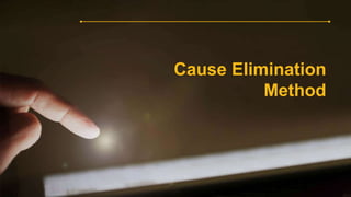 Cause Elimination
Method
 