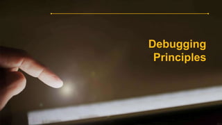 Debugging
Principles
 
