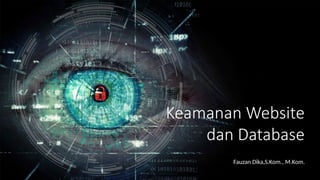 Keamanan Website
dan Database
Fauzan Dika,S.Kom., M.Kom.
 