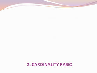 2. CARDINALITY RASIO
 