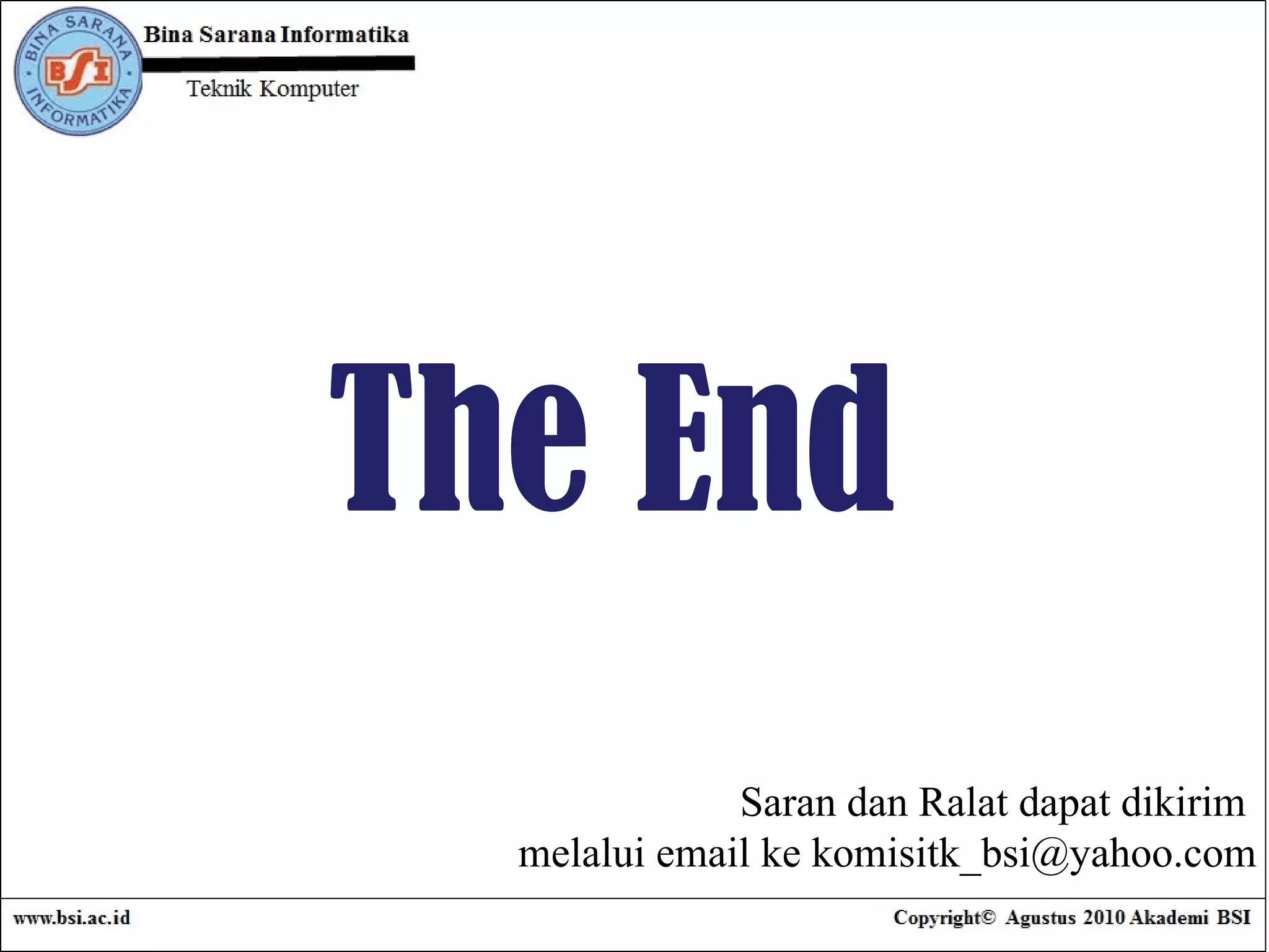 The End  Saran dan Ralat dapat dikirim  melalui email ke komisitk_bsi@yahoo.com 
