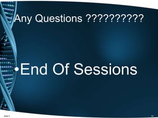 Any Questions ??????????
•End Of Sessions
slide 4 54
 