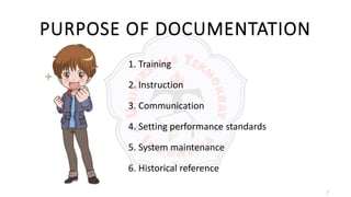 7
PURPOSE OF DOCUMENTATION
1. Training
2. Instruction
3. Communication
4. Setting performance standards
5. System maintenance
6. Historical reference
 