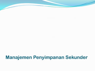 Manajemen Penyimpanan Sekunder
 